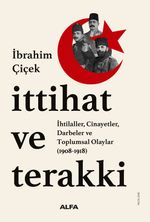 İttihat ve Terakki İhtilaller, Cinayetler, Darbeler ve Toplumsal Olaylar  (1908-1918)