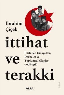 İttihat ve Terakki İhtilaller, Cinayetler, Darbeler ve Toplumsal Olaylar  (1908-1918)