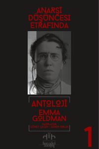Antoloji Emma Goldman 1. Kitap & Anarşi Düşüncesi Etrafında