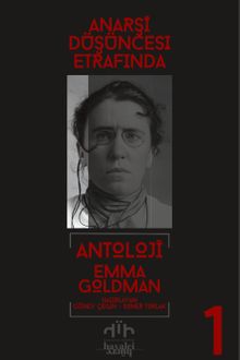Antoloji Emma Goldman 1. Kitap & Anarşi Düşüncesi Etrafında