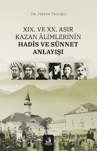 XIX. ve XX. Asır Kazan Âlimlerinin Hadis ve Sünnet Anlayışı