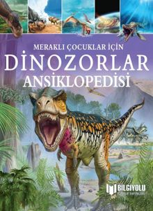 Meraklı Çocuklar İçin Dinozorlar Ansiklopedisi