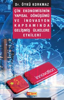 Çin Ekonomisinin Yapısal Dönüşümü ve İnovasyon Kapsamında Gelişmiş Ülkelere Etkileri