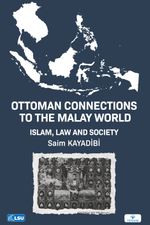 Ottoman Connections to the Malay World Islam, Law, and Society