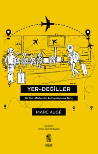 Yer Değiller Bir Üst Modernite Antropolojisine Giriş