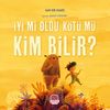 İyi mi Oldu K&ouml;t&uuml; m&uuml; Kim Bilir?