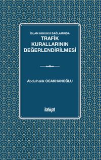 İslam Hukuku Bağlamında  Trafik Kurallarının Değerlendirilmesi