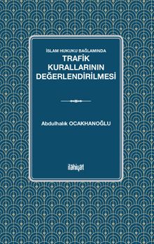 İslam Hukuku Bağlamında  Trafik Kurallarının Değerlendirilmesi