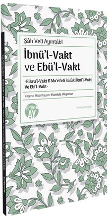 Şah Veli Ayıntabi İbnül-Vakt ve Ebül-Vakt -Bikru'l-Vakt fî Ma'rifeti Sülûki İbni'l-Vakt Ve Ebi'l-Vakt- Yeniay Kitaplığı: 8