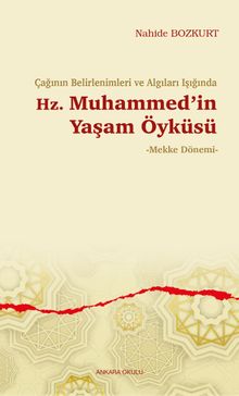 Çağının Belirlenimleri ve Algıları Işığında Hz. Muhammed'in Yaşam Öyküsü & Mekke Dönemi
