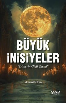 Büyük İnisiyeler & Dinlerin Gizli Tarihi