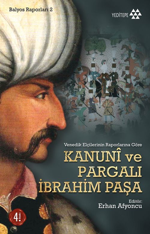 Kanuni ve Pargalı İbrahim Paşa & Venedik Elçilerinin Raporlarına Göre