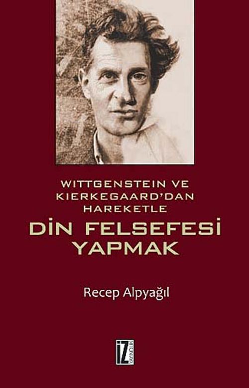 Wittgenstein ve Kierkegaard'dan Hareketle Din Felsefesi Yapmak