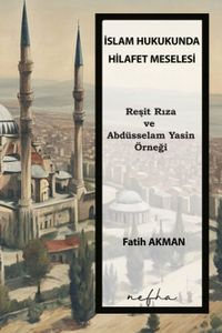 İslam Hukukunda Hilafet Meselesi & Reşit Rıza ve Abdüsselam Yasin Örneği