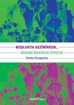 Boşlukta Gezinirken.. & Mimari Mekanın Öyküsü
