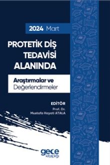 Protetik Diş Tedavisi Alanında Araştırmalar ve Değerlendirmeler Mart 2024