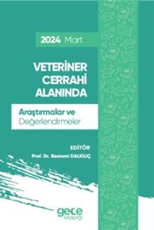 Veteriner Cerrahi Alanında Araştırmalar ve Değerlendirmeler  Mart 2024