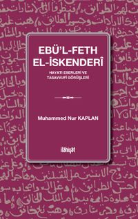 Ebü'l-Feth el-İskenderî (Hayatı Eserleri ve Tasavvufî Görüşleri)