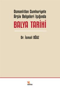 Osmanlı'dan Cumhuriyete Arşiv Belgeleri Işığında Balya Tarihi