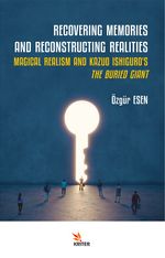 Recoverıng Memorıes And Reconstructıng Realıtıes: Magıcal Realısm And Kazuo Ishıguro's The Burıed Gıant