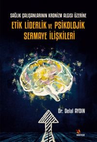 Sağlık Çalışanlarının Kronizm Algısı Üzerine Etik Liderlik ve Psikolojik Sermaye İlişkileri