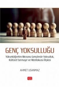 Genç Yoksulluğu & Yükseköğretim Mezunu Gençlerde Yoksulluk, Kültürel Sermaye ve Meritokrasi İlişkisi