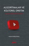 Algoritmalar ve  Kültürel Üretim &amp; Youtube Öneri Sistemi Örneği