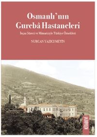 Osmanlı'nın Gureba Hastaneleri İnşaa Süreci ve Mimarisiyle Türkiye Örnekleri