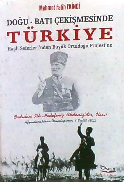 Doğu-Batı Çekişmesinde Türkiye ( Haçlı Seferleri'nden Büyük Ortadoğu Projesi'ne)