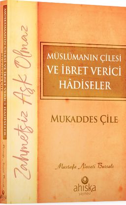 Müslümanın Çilesi ve İbret Verici Hadiseler & Mukaddes Çile 