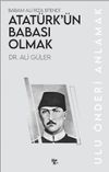 Atat&uuml;rk'&uuml;n Babası Olmak & Babam Ali Rıza Efendi