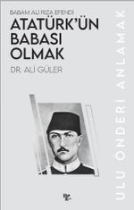 Atatürk'ün Babası Olmak & Babam Ali Rıza Efendi