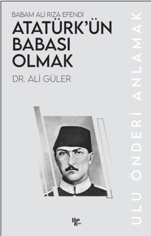Atatürk'ün Babası Olmak & Babam Ali Rıza Efendi