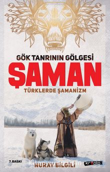 Gök Tanrının Gölgesi Şaman & Türklerde Şamanizm