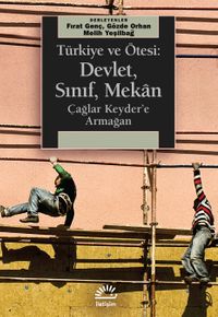 Türkiye ve Ötesi: Devlet, Sınıf, Mekan & Çağlar Keyder'e Armağan