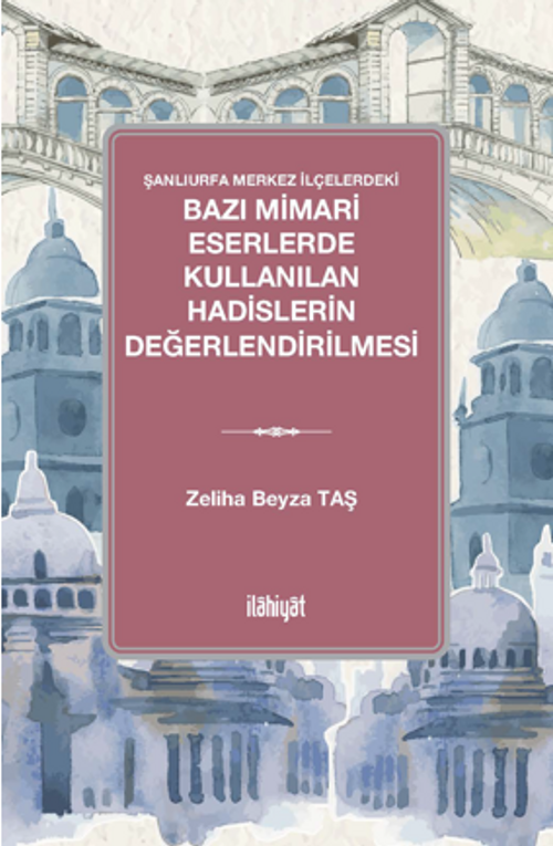 Şanlıurfa Merkez İlçelerdeki  Bazı Mimari Eserlerde Kullanılan Hadislerin Değerlendirilmesi