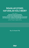 İnsanlar Efendi, Hayvanlar Köle midir?