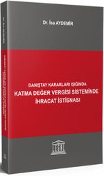 Danıştay Kararları Işığında Katma Değer Vergisi Sisteminde İhracat İstisnası 