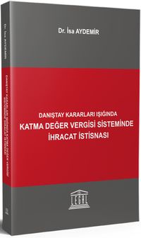 Danıştay Kararları Işığında Katma Değer Vergisi Sisteminde İhracat İstisnası 