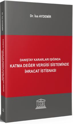 Danıştay Kararları Işığında Katma Değer Vergisi Sisteminde İhracat İstisnası 