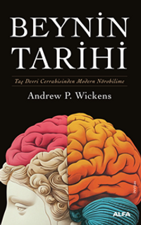 Beynin Tarihi (Ciltli) & Taş Devri Cerrahisinden Modern Nörobilime 