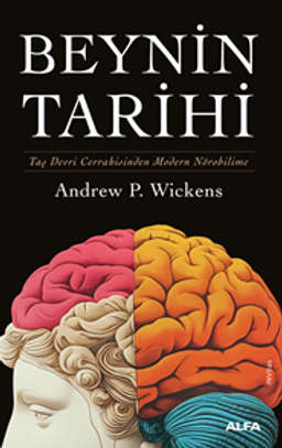 Beynin Tarihi (Ciltli) & Taş Devri Cerrahisinden Modern Nörobilime 