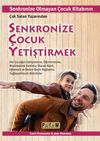 Senkronize &Ccedil;ocuk Yetiştirmek & Senkronize Olmayan &Ccedil;ocuk Kitabının &Ccedil;ok Satan Yazarından Her &Ccedil;ocuğun Gelişmesine, &Ouml;ğrenmesine, B&uuml;y&uuml;mesine Yardımcı Olacak Basit, Eğlenceli ve Beden Beyin Bağlantısı Sağlayabilecek Aktiviteler