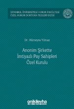 Anonim Şirkette İmtiyazlı Pay Sahipleri Özel Kurulu İstanbul Üniversitesi Hukuk Fakültesi Özel Hukuk Doktora Tezleri Dizisi No: 50