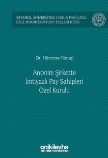 Anonim Şirkette İmtiyazlı Pay Sahipleri Özel Kurulu İstanbul Üniversitesi Hukuk Fakültesi Özel Hukuk Doktora Tezleri Dizisi No: 50
