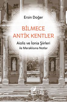 Bilmece Antik Kentler & Aiolis ve İonia Şiirleri ile Meraklısına Notlar