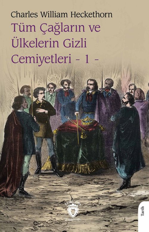 Tüm Çağların ve Ülkelerin Gizli Cemiyetleri Cilt 1