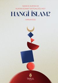 Sadece Kur'an Mı Kur'an Sünnet Bütünlüğü Mü? Hangi İslam?