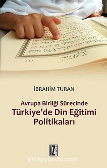 Avrupa Birliği Sürecinde Türkiye'de Din Eğitimi Politikaları - İbrahim Turan