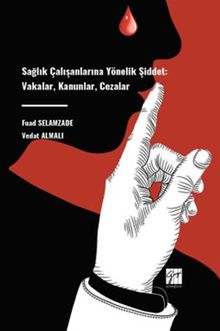 Sağlık Çalışanlarına Yönelik Şiddet: Vakalar, Kanunlar, Cezalar